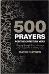 500 Prayers for the Christian Year: Praying Through the Lectionary for your Church or Small Group